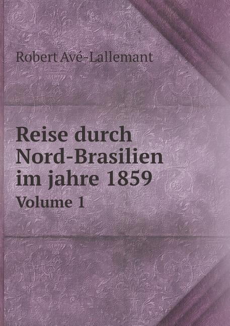Reise durch Nord-Brasilien im jahre 1859 Volume 1 (Paperback)