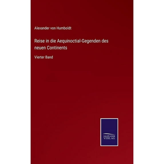 Reise in die Aequinoctial-Gegenden des neuen Continents: Vierter Band (Hardcover)
