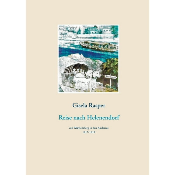 Reise nach Helenendorf: von Wrttemberg in den Kaukaus 1817-1819, (Paperback)