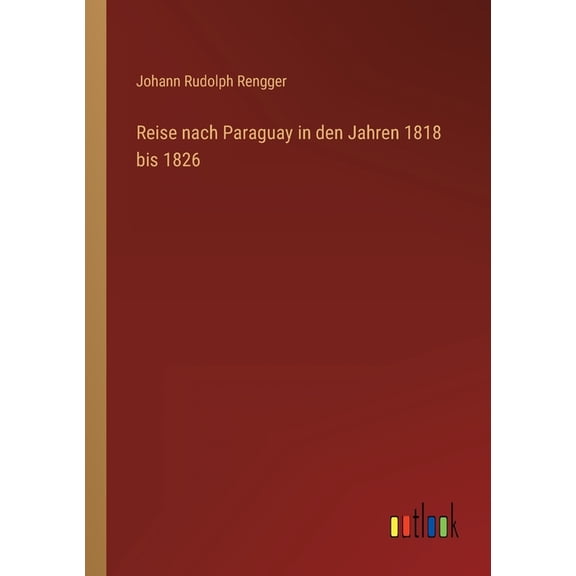 Reise nach Paraguay in den Jahren 1818 bis 1826 (Paperback)