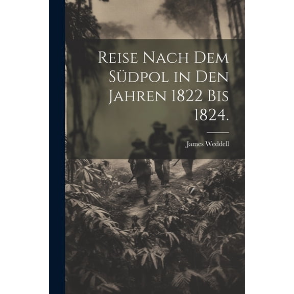 Reise nach dem Südpol in den Jahren 1822 bis 1824. (Paperback)