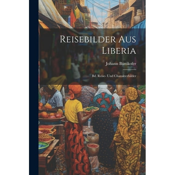 Reisebilder Aus Liberia : Bd. Reise- Und Charakterbilder (Paperback)