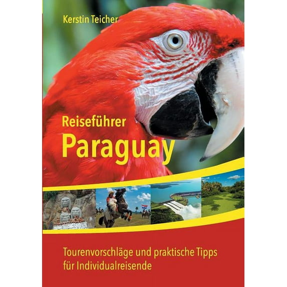 Reiseführer Paraguay: Insider-Tipps, Abenteuer, Ãkotourismus, Indigene Kultur und vieles mehr, (Paperback)