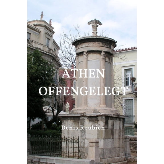 Reisen in Kultur Und Landschaft Athen offengelegt, Book 15, (Paperback)