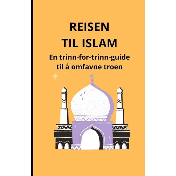 Reisen til Islam: En trinn-for-trinn-guide til  omfavne troen, (Paperback)
