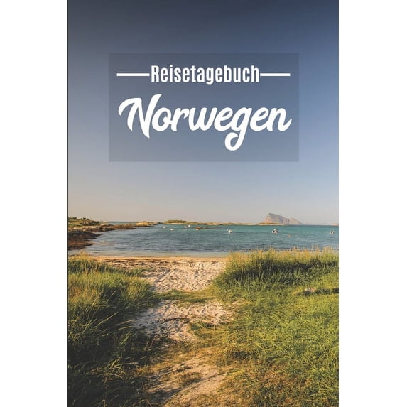Reisetagebuch Norwegen : Mein Reisetagebuch zum Selberschreiben und Gestalten von Erinnerungen, Notizen in Skandinavien - Norge Notizbuch mit BONUS Checklisten (Motiv: NORDLAND / SENJA) (Paperback)