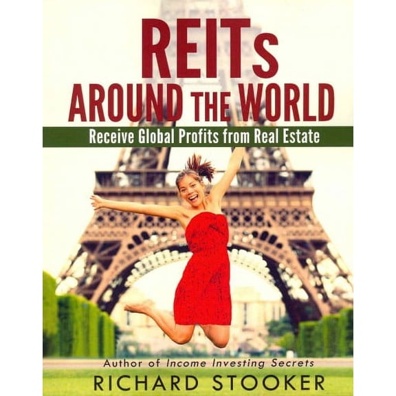 Reits Around the World: Your Guide to Real Estate Investment Trusts in Nearly 40 Countries for Inflation Protection, Currency Hedging, Risk Management and Diversification (Paperback)