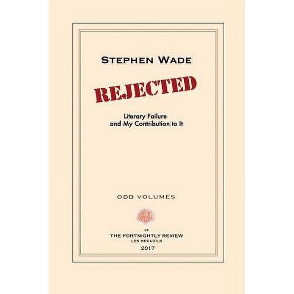 Rejected : Literary Failure and My Contribution to It