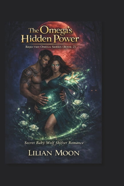 Rejected Omega The Omega's Hidden Power: Secret Baby Wolf Shifter, Book 2, (Paperback)
