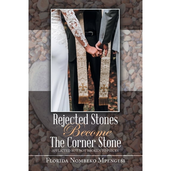 Rejected Stones Become The Corner Stone: Afflicted But Not Broken to Pieces, (Paperback)