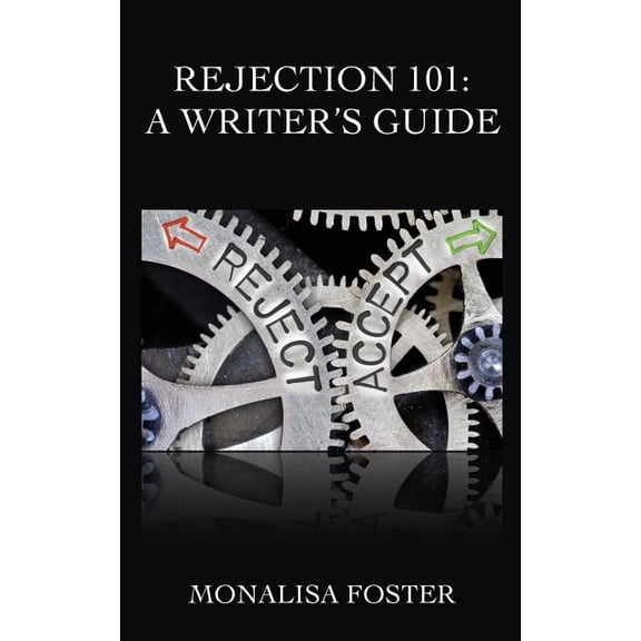 Rejection 101: A Writer's Guide, (Paperback)