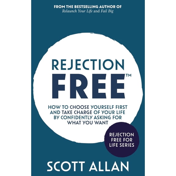 Rejection Free for Life Rejection Free: How to Choose Yourself First and Take Charge of Your Life by Confidently Asking For What You Want, Book 2, (Paperback)