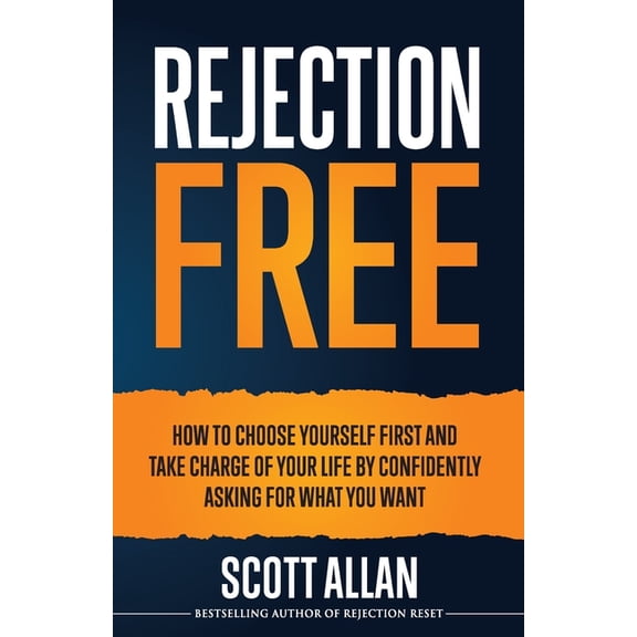 Rejection Free for Life: Rejection Free: How to Choose Yourself First and Take Charge of Your Life by Confidently Asking For What You Want (Paperback)