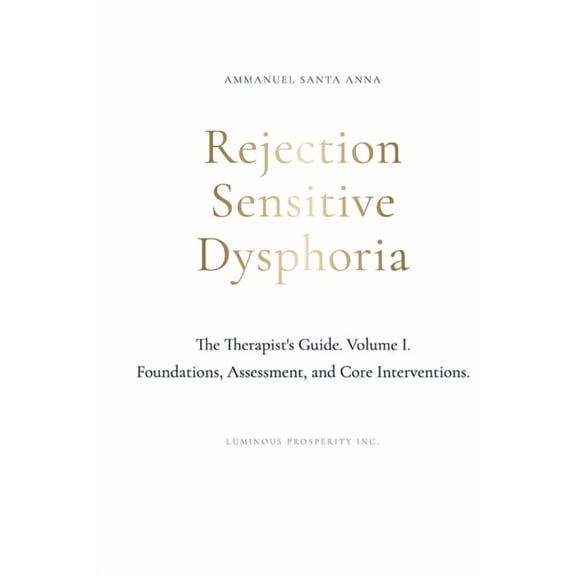 Luminous Minds: The Rejection Sensitive Rejection Sensitive Dysphoria: The Therapist's Guide Vol. I, (Paperback)