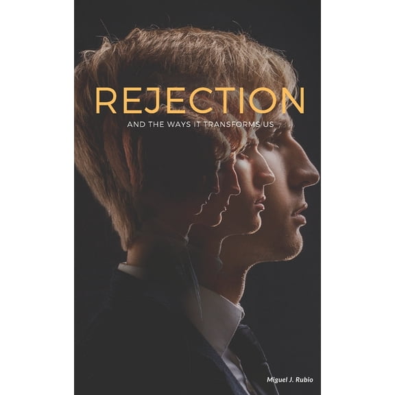 Rejection - and the Ways It Transforms Us, (Paperback)