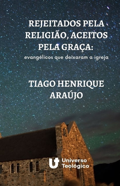 Rejeitados pela religião, aceitos pela graça : evangélicos que deixaram a igreja (Paperback)