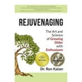 thumbnail image 1 of Rejuvenaging: The Art and Science of Growing Older with Enthusiasm, (Paperback), 1 of 1