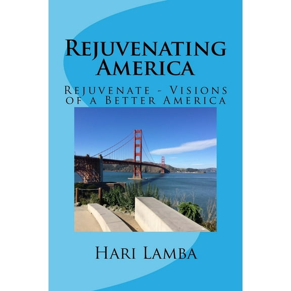 Rejuvenating America: Rejuvenate - Visions of a Better America