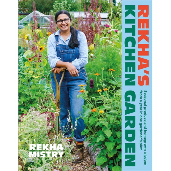 Rekha's Kitchen Garden : Seasonal Produce and Homegrown Wisdom from a Year in One Gardener's Plot (Hardcover)