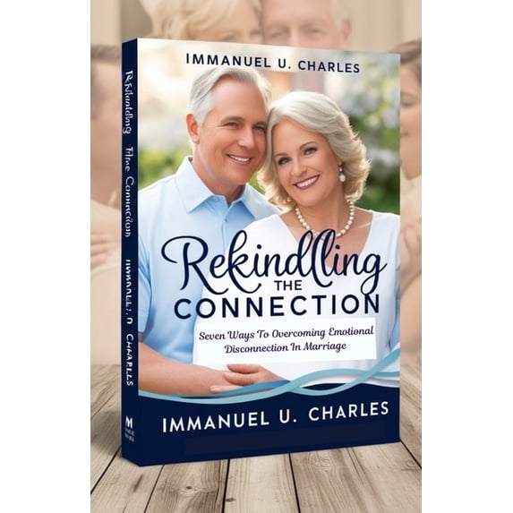 Rekindling the Connection: Seven Ways To Overcoming Emotional Disconnection In Marriage, (Paperback)