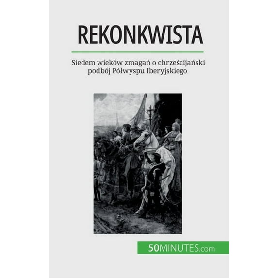 Rekonkwista: Siedem wieków zmagań o chrześcijański podbój Pólwyspu Iberyjskiego, (Paperback)