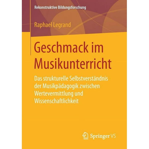 Rekonstruktive Bildungsforschung Geschmack Im Musikunterricht: Das Strukturelle Selbstverständnis Der Musikpädagogik Zwischen Wertevermittlung Und Wissen, Book 14, (Paperback)