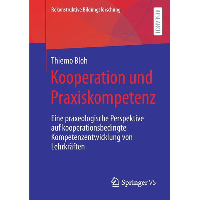 Rekonstruktive Bildungsforschung: Kooperation Und Praxiskompetenz: Eine Praxeologische Perspektive Auf Kooperationsbedingte Kompetenzentwicklung Von Lehrkräften (Paperback)
