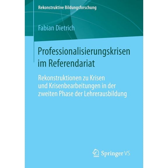 Rekonstruktive Bildungsforschung: Professionalisierungskrisen Im Referendariat: Rekonstruktionen Zu Krisen Und Krisenbearbeitungen in Der Zweiten Phase Der Lehrerausbildung (Paperback)