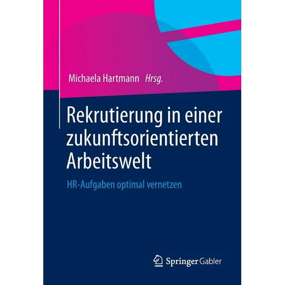 Rekrutierung in Einer Zukunftsorientierten Arbeitswelt: Hr-Aufgaben Optimal Vernetzen, (Paperback)