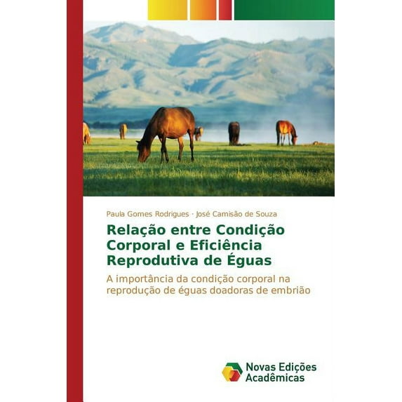 Relação entre Condição Corporal e Eficiência Reprodutiva de Éguas (Paperback)