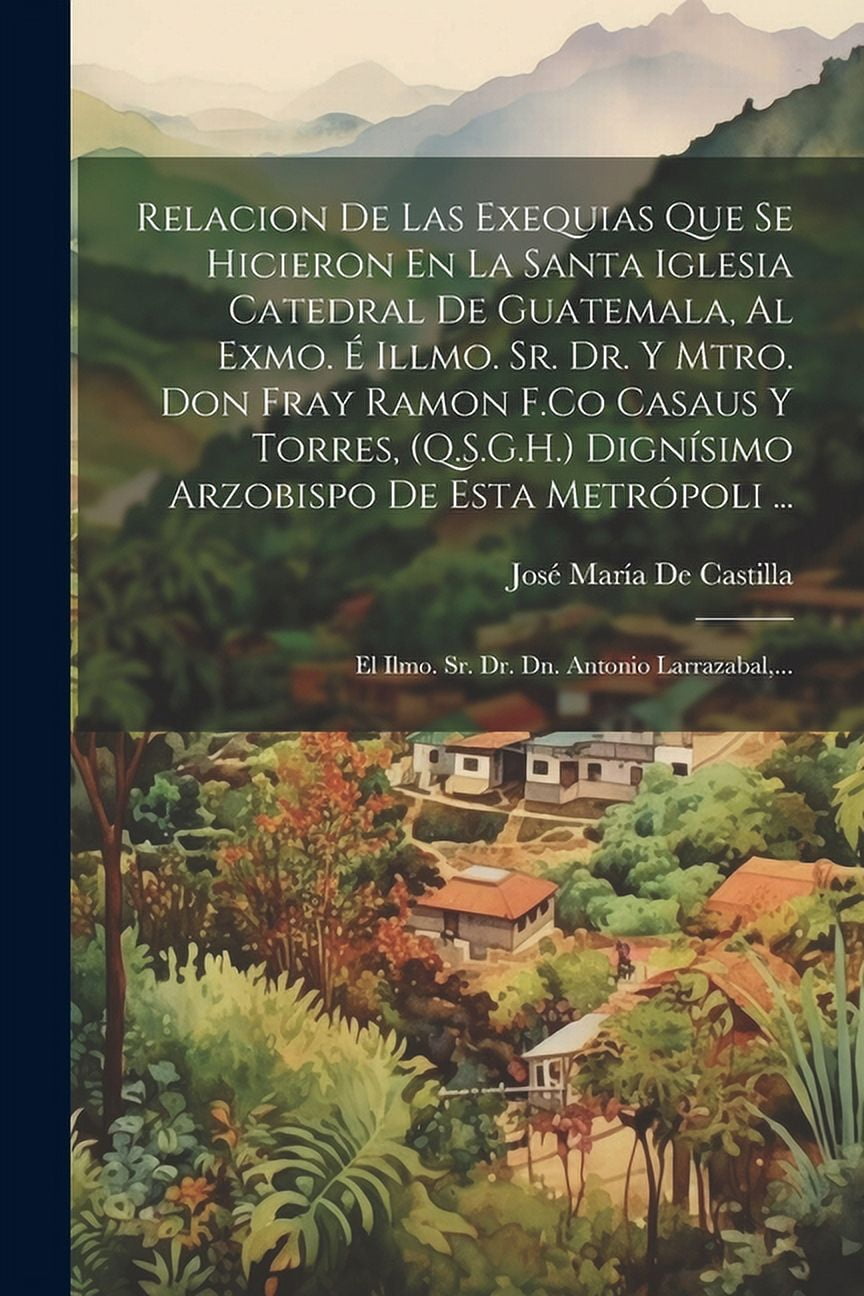 Relacion De Las Exequias Que Se Hicieron En La Santa Iglesia Catedral ...