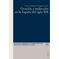 thumbnail image 1 of Relaciones Literarias en el Ãmbito HispÃ¡ CreaciÃ³n y traducciÃ³n en la EspaÃ±a del siglo XIX, Book 14, (Paperback), 1 of 1