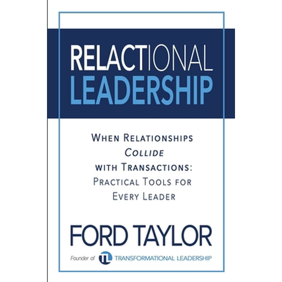Pre-Owned Relactional Leadership: When Relationships Collide with Transactions (Practical Tools for Every Leader) (Paperback) 1946615927 9781946615923