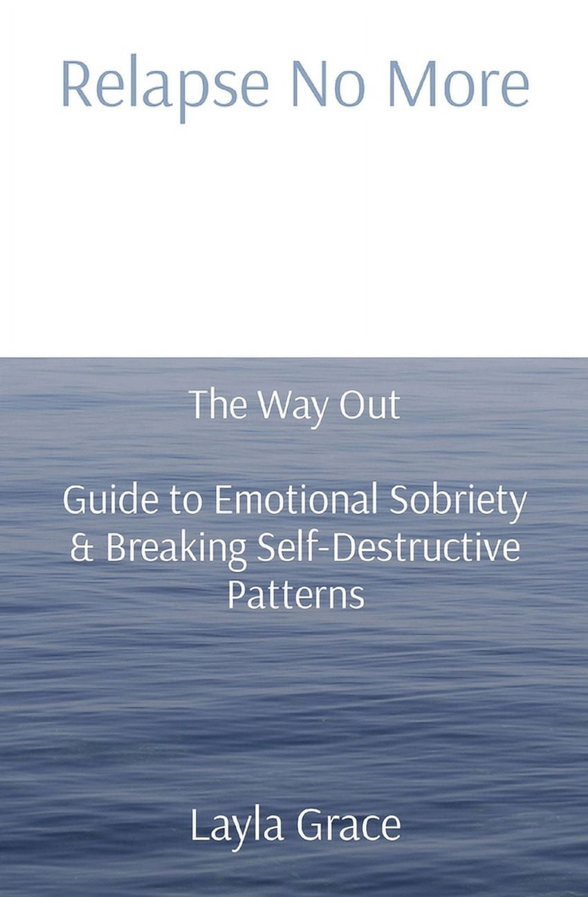 Relapse No More: The Way Out Guide to Emotional Sobriety & Breaking ...