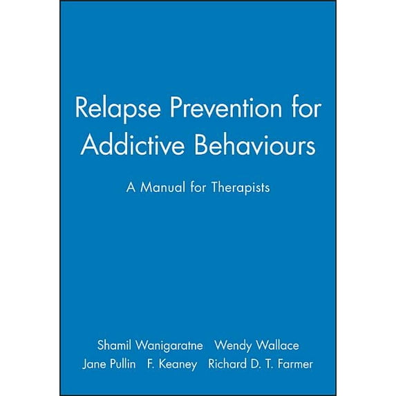 Relapse Prevention for Addictive Behaviours: A Manual for Therapists, (Paperback)
