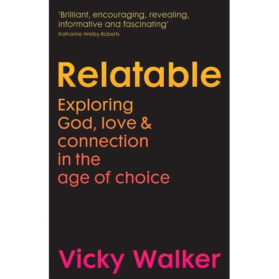 Relatable: Exploring God, Love & Connection in the Age of Choice, (Paperback)