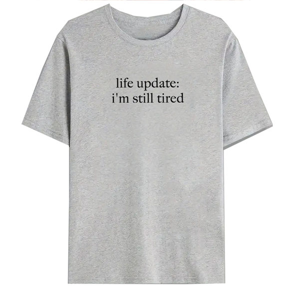 Relatable Humor Life Update Im Still Tired Print Tshirts Chronic Exhaustion Graphic Tees Funny Gift Short Sleeve Casual Tops for Daily Outfits Gray,L