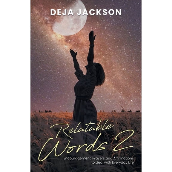 Relatable Words 2: Encouragement, Prayers and Affirmations to deal with Everyday Life, (Paperback)