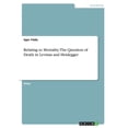thumbnail image 1 of Relating to Mortality. The Question of Death in Levinas and Heidegger, (Paperback), 1 of 1