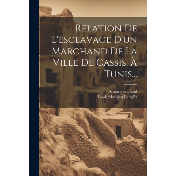 Relation De L'esclavage D'un Marchand De La Ville De Cassis, Tunis... (Paperback)