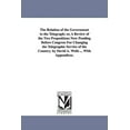 thumbnail image 1 of The Relation of the Government to the Telegraph; or, A Review of the Two Propositions Now Pending Before Congress For Ch, (Paperback), 1 of 1