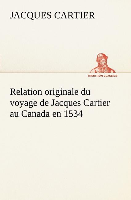 Relation originale du voyage de Jacques Cartier au Canada en 1534
