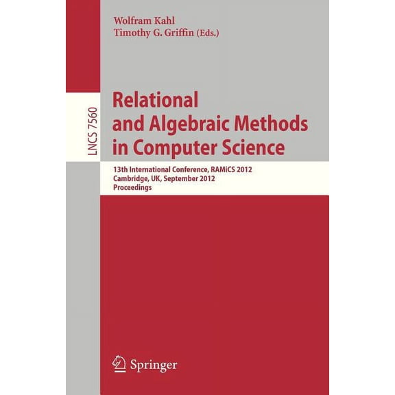 Relational and Algebraic Methods in Computer Science: 13th International Conference, Ramics 2012, Cambridge, United King, (Paperback)