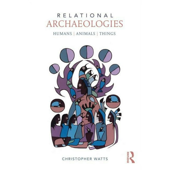 Relational Archaeologies: Humans, Animals, Things, (Paperback)