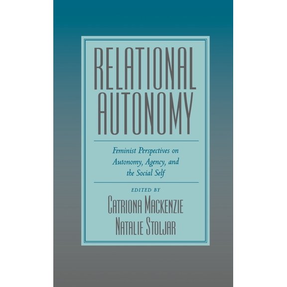 Relational Autonomy: Feminist Perspectives on Autonomy, Agency, and the Social Self, (Hardcover)