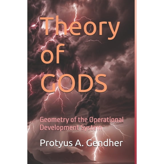 Relational Field Theory Theory of GODS: Geometry of the Operational Development System, (Paperback)