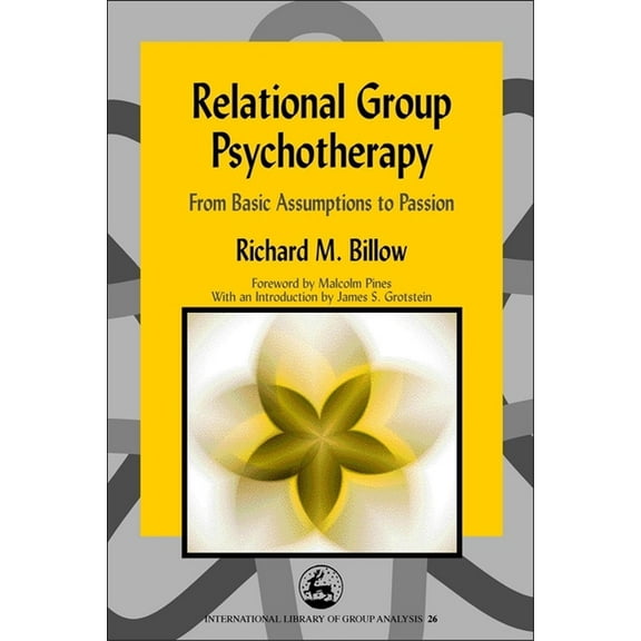 International Library of Group Analysis Relational Group Psychotherapy: From Basic Assumptions to Passion, Book 26, (Paperback)
