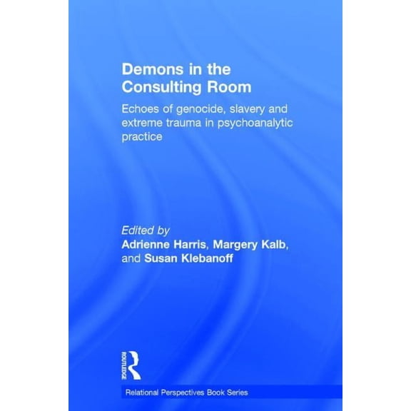 Relational Perspectives Book Demons in the Consulting Room: Echoes of Genocide, Slavery and Extreme Trauma in Psychoanalytic Practice, (Hardcover)