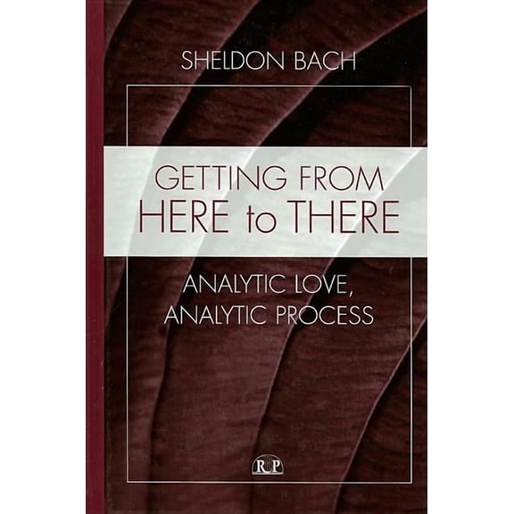 Relational Perspectives Book: Getting From Here to There: Analytic Love, Analytic Process (Hardcover)