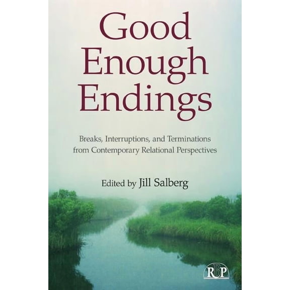 Relational Perspectives Book Good Enough Endings: Breaks, Interruptions, and Terminations from Contemporary Relational Perspectives, (Paperback)